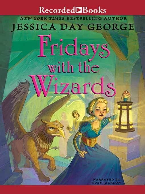 Title details for Fridays with the Wizards by Jessica Day George - Wait list